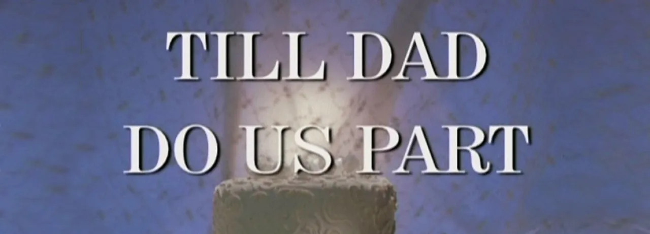 Till Dad Do Us Part
