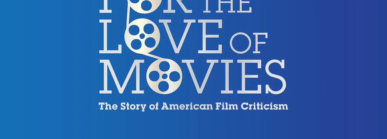 For the Love of Movies: The Story of American Film Criticism