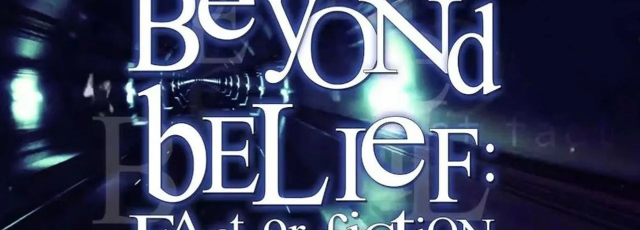 Beyond Belief: Fact or Fiction