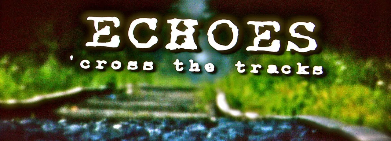 Echoes 'Cross the Tracks