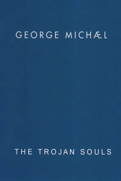 George Michael: The Trojan Souls