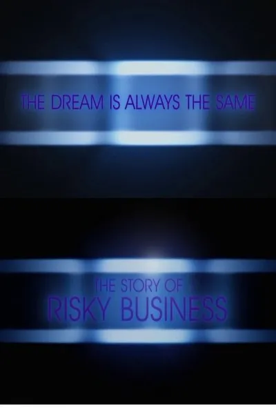 The Dream Is Always the Same: The Story of Risky Business