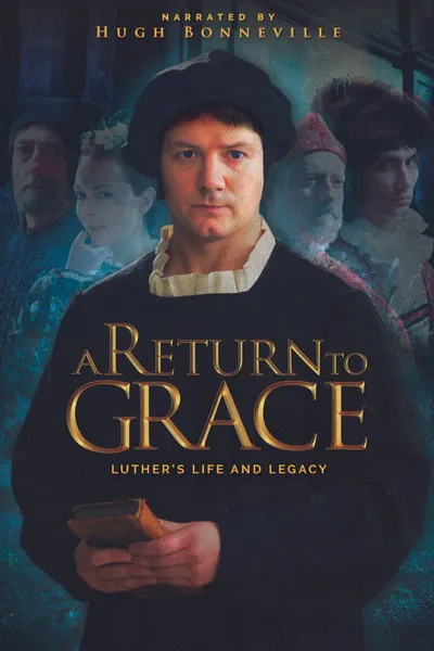 A Return to Grace: Luther's Life and Legacy