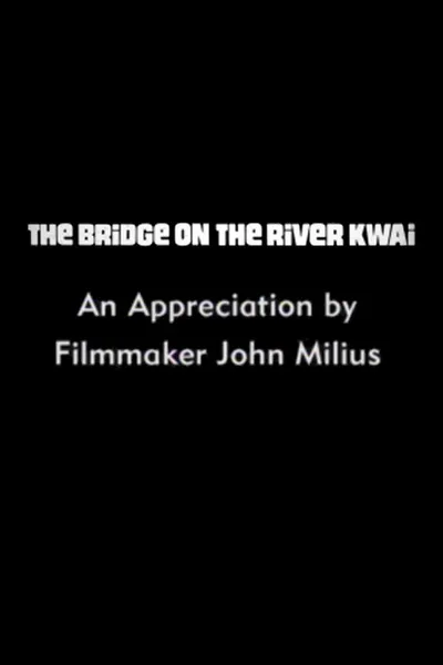 The Bridge on the River Kwai: An Appreciation by Filmmaker John Milius